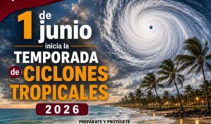  Inicia Temporada de Ciclones Tropicales 2026 en el Atlántico; Protección Civil Tamaulipas mantiene vigilancia permanente